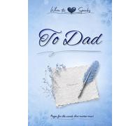 When the Heart Speaks. To Dad: Pages for the words that matter most