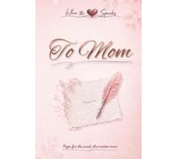 When the Heart Speaks. To Mom: Pages for the words that matter most
