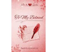 When the Heart Speaks. To My Beloved: Pages for the words that matter most