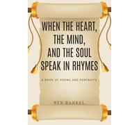When The Heart, The Mind, And The Soul Speak In Rhymes: A BOOK OF POEMS AND PORTRAITS