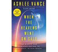 When the Heavens Went on Sale: The Misfits and Geniuses Racing to Put Space Within Reach