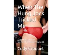 When The Hung Jock Tricked Me, And 3 More Cody Tales: Gay First Time Stories Volume 30