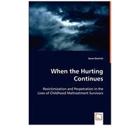 When The Hurting Continues: Revictimization And Perpetration In The Lives Of Childhood Maltreatment Survivors