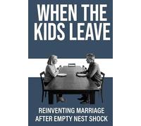 When the Kids Leave: Reinventing Marriage After Empty Nest Shock