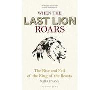 When the Last Lion Roars: The Rise and Fall of the King of the Beasts - [Version Originale] Inconnu (Auteur)