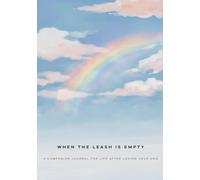 When The Leash Is Empty: A Companion Journal For Life After Losing Your Dog