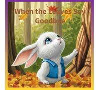 When the Leaves Say Goodbye: A Gentle Story of Seasons, Goodbyes, and New Beginnings
