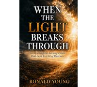 When the Light Breaks Through: Recognizing the Turning Points That Lead Us Out of Darkness