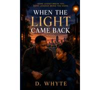 When the Light Came Back: Some losses break you. Some lessons bring you home.