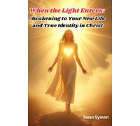 When the Light Enters: Awakening to Your New Life and True Identity in Christ: Awakening to Your New Life and True Identity in Christ