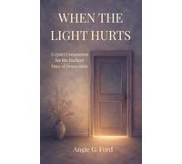 When the Light Hurts: A Quiet Companion for the Darkest Days of Depression
