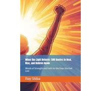 When the Light Returns: 500 Quotes to Heal, Rise, and Believe Again: Words of Strength and Faith for the Days You Feel Lost
