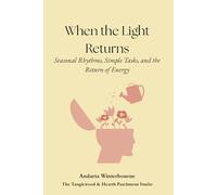 When the Light Returns: Seasonal Rhythms, Simple Tasks, and the Return of Energy