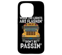 When The Lights are Flashin Don't Be Passin School Bus Driver Coque pour iPhone 15 Pro