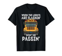 When The Lights are Flashin Don't Be Passin School Bus Driver T-Shirt