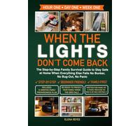 When the Lights Don't Come Back: The Step-by-Step Family Survival Guide to Stay Safe at Home When Everything Else Fails. No Bunker, No Bug-Out, No Panic