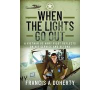 When the Lights Go Out: A Vietnam US Army Pilot Reflects on his Service and Beyond