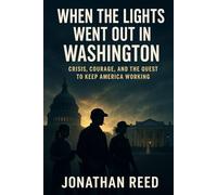 When the Lights Went Out in Washington: Crisis, Courage, and the Quest to Keep America Working