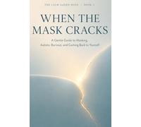 When the Mask Cracks: A Gentle Guide to Masking, Autistic Burnout, and Coming Back to Yourself