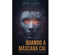 When the Mask Falls / Quando a Máscara Cai: The Truth About Who We Really Are / Quem Somos de Verdade