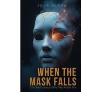 When the Mask Falls: The Truth About Who We Really Are