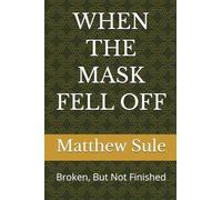 When the Mask Fell Off: Broken, But not Finished