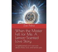 When the Master Fell for Me: A Lemon-Scented Love Story: A lighthearted sci-fi rom-com about chaos, love, and lemon pies