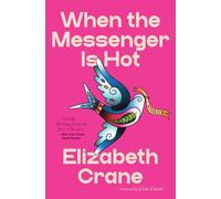 When the Messenger Is Hot: Stories