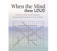 When the Mind Gets Loud:: 60 Positive Word Search Puzzles for Calm, Relaxation & Peace of Mind | Large print 8.5 x 11 inches, 120 pages | 60 puzzles and solutions. Great gift idea.