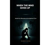 When the Mind Gives Way: Suicide by Obsession in the Spiritual View