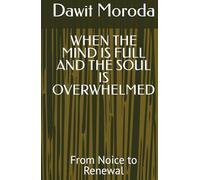 WHEN THE MIND IS FULL AND THE SOUL IS OVERWHELMED: From Noice to Renewal