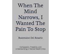 When The Mind Narrows, I Wanted The Pain To Stop: Compassion, Presence, and Understanding in Mental Health Crisis
