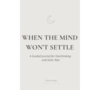 When the Mind Won’t Settle: A Guided Journal for Overthinking and Inner Rest