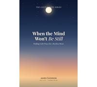 When the Mind Won't Be Still: A Christian Path Through Intrusive Thoughts and Obsessive Fears