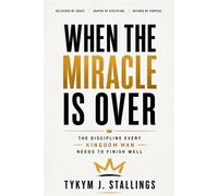When The Miracle is Over:The Discipline Every Kingdom Man Needs To Finish Well - Tykym Stallings - Tykym Stallings - ebook (ePub) - Livre