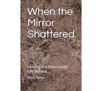 When the Mirror Shattered: Leaving the Narcissistic Life Behind