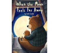When the Moon Feels Far Away: A Gentle Bedtime Story About Wonder, Comfort, and Feeling Small but Safe