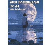 When the Moon Forgot the Sea