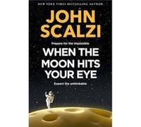 When the Moon Hits Your Eye - John Scalzi - Pan Macmillan - Livre en Anglais - Hardback John ScalziJohn Scalzi (Auteur)