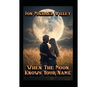 When The Moon Knows Your Name: Poems Of Love