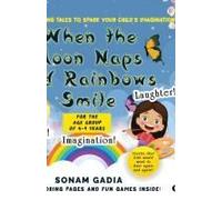 When The Moon Naps And Rainbows Smile : Three Captivating Tales To Spark Your Child's Imagination Paperback Book By Sonam Gadia