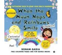 When The Moon Naps And Rainbows Smile : Three Captivating Tales To Spark Your Child's Imagination Paperback Book By Sonam Gadia