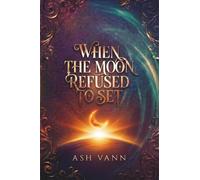 WHEN THE MOON REFUSED TO SET: A Philosophical Fantasy Tragedy