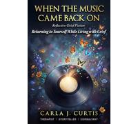 When the Music Came Back On: Returning to Yourself While Living with Grief