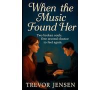 When The Music Found Her: Two broken souls. One second chance to feel again