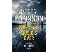 When the Music's Over: The 23rd DCI Banks novel from The Master of the Police Procedural