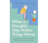 When the Naughty Step Makes Things Worse – Parenting Children & Adults Who Need Something Different