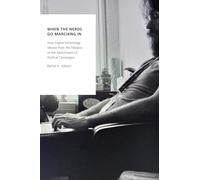 When the Nerds Go Marching In: How Digital Technology Moved from the Margins to the Mainstream of Political Campaigns