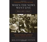 [[When the News Went Live: Dallas 1963]] [By: Huffaker, Bob] [October, 2013]
