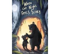 When the Night Feels Scary: A Gentle Bedtime Story to Help Children Feel Safe, Calm, and Brave at Night